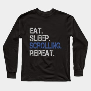 Eat Sleep Scrolling Repeat Funny Social Media Addict Long Sleeve T-Shirt